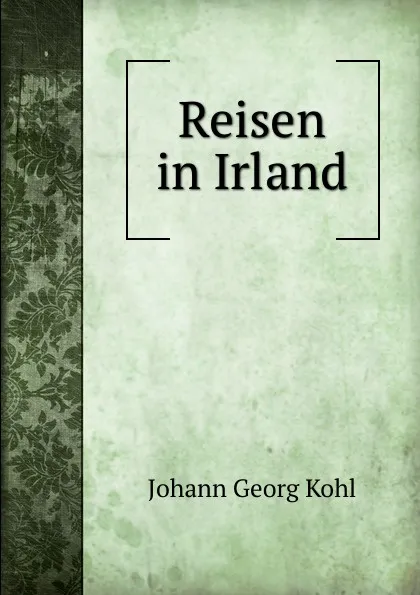 Обложка книги Reisen in Irland, Kohl Johann Georg