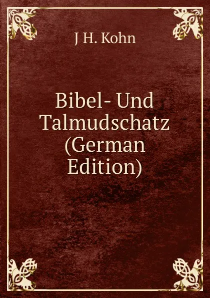 Обложка книги Bibel- Und Talmudschatz (German Edition), J H. Kohn