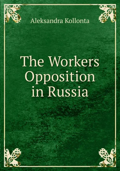 Обложка книги The Workers Opposition in Russia, Aleksandra Kollonta