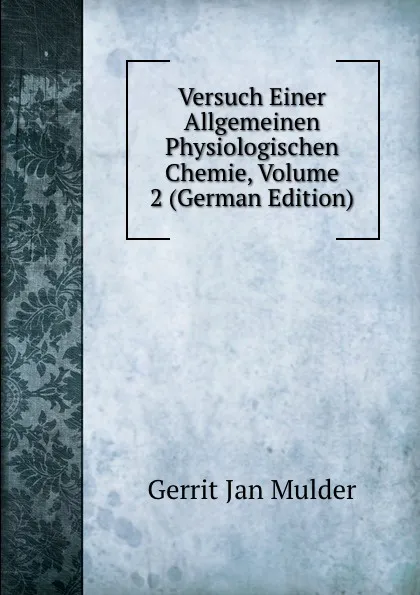 Обложка книги Versuch Einer Allgemeinen Physiologischen Chemie, Volume 2 (German Edition), Gerrit Jan Mulder