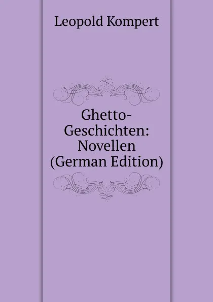 Обложка книги Ghetto-Geschichten: Novellen (German Edition), Leopold Kompert