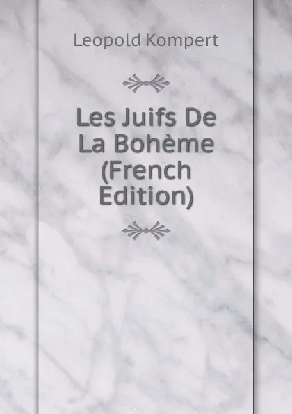 Обложка книги Les Juifs De La Boheme (French Edition), Leopold Kompert