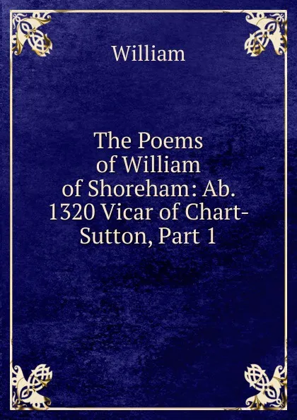 Обложка книги The Poems of William of Shoreham: Ab. 1320 Vicar of Chart-Sutton, Part 1, William