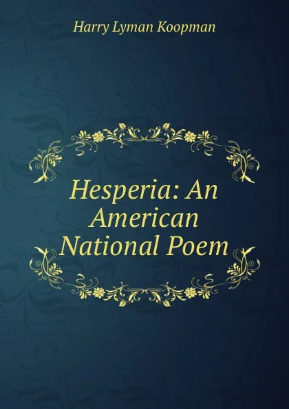 Обложка книги Hesperia: An American National Poem, Harry Lyman Koopman