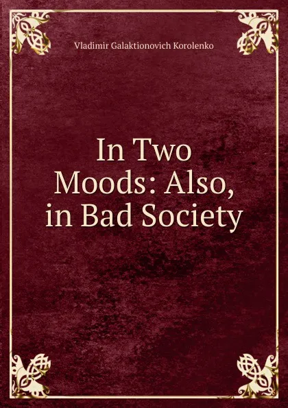 Обложка книги In Two Moods: Also, in Bad Society, Vladimir Galaktionovich Korolenko