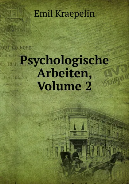 Обложка книги Psychologische Arbeiten, Volume 2, Kraepelin Emil