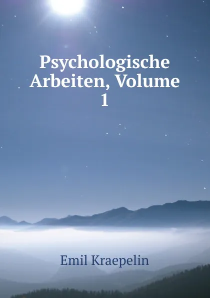 Обложка книги Psychologische Arbeiten, Volume 1, Kraepelin Emil