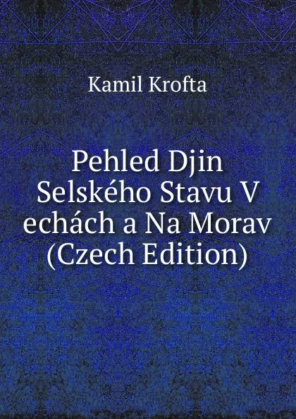 Обложка книги Pehled Djin Selskeho Stavu V echach a Na Morav (Czech Edition), Kamil Krofta