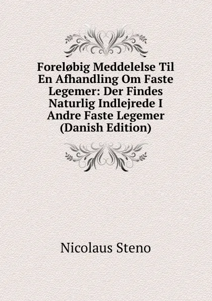 Обложка книги Forel.big Meddelelse Til En Afhandling Om Faste Legemer: Der Findes Naturlig Indlejrede I Andre Faste Legemer (Danish Edition), Nicolaus Steno