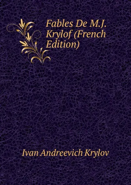 Обложка книги Fables De M.J. Krylof (French Edition), Ivan Andreevich Krylov