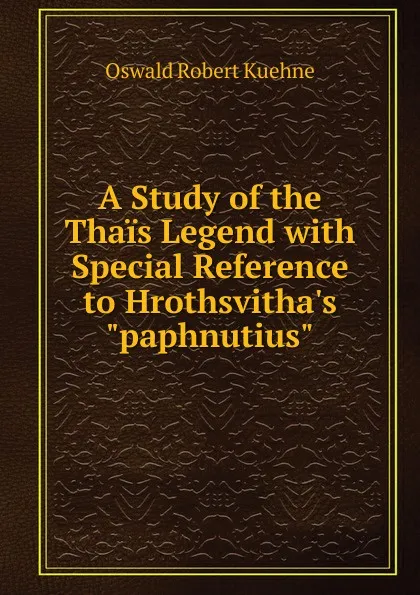 Обложка книги A Study of the Thais Legend with Special Reference to Hrothsvitha.s 