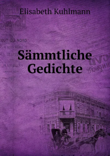 Обложка книги Sammtliche Gedichte, Elisabeth Kuhlmann