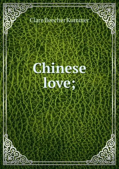 Обложка книги Chinese love;, Clare Beecher Kummer