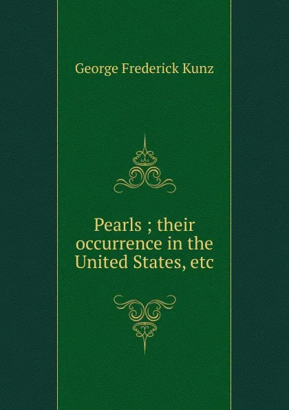 Обложка книги Pearls ; their occurrence in the United States, etc., George F. Kunz