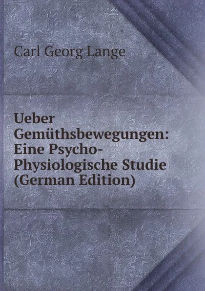 Обложка книги Ueber Gemuthsbewegungen: Eine Psycho-Physiologische Studie (German Edition), Carl Georg Lange