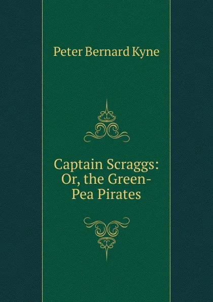 Обложка книги Captain Scraggs: Or, the Green-Pea Pirates, Peter Bernard Kyne