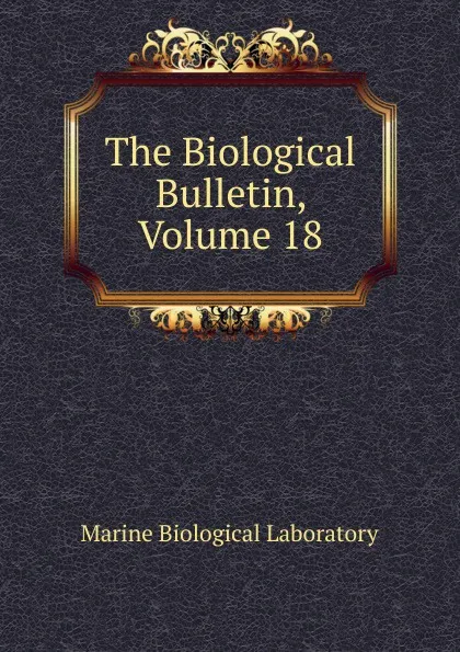 Обложка книги The Biological Bulletin, Volume 18, Marine Biological Laboratory