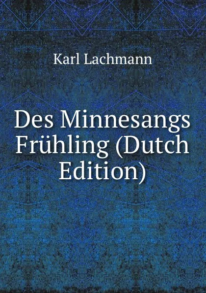 Обложка книги Des Minnesangs Fruhling (Dutch Edition), Karl Lachmann