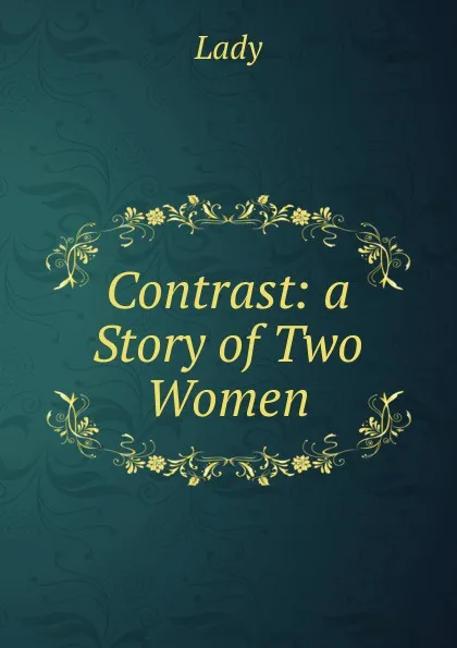 Обложка книги Contrast: a Story of Two Women, Lady