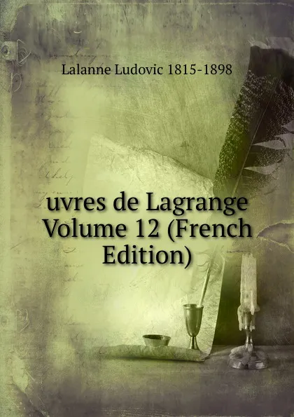 Обложка книги uvres de Lagrange Volume 12 (French Edition), Lalanne Ludovic 1815-1898
