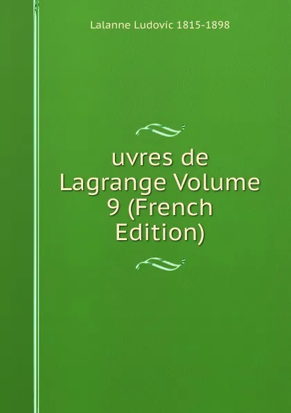Обложка книги uvres de Lagrange Volume 9 (French Edition), Lalanne Ludovic 1815-1898