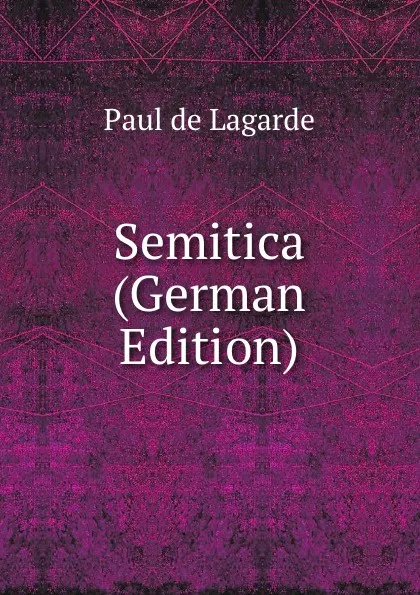 Обложка книги Semitica (German Edition), Paul de Lagarde