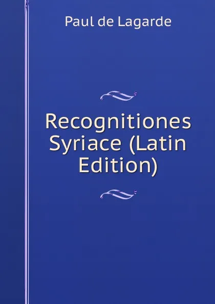 Обложка книги Recognitiones Syriace (Latin Edition), Paul de Lagarde