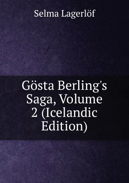 Обложка книги Gosta Berling.s Saga, Volume 2 (Icelandic Edition), Lagerlöf Selma