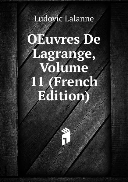 Обложка книги OEuvres De Lagrange, Volume 11 (French Edition), Ludovic Lalanne