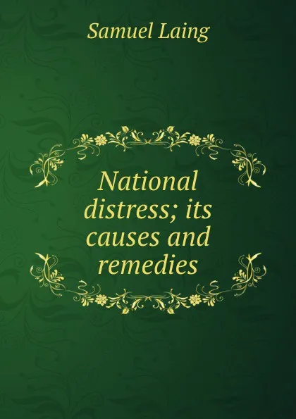 Обложка книги National distress; its causes and remedies, Samuel Laing