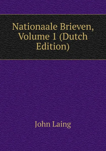 Обложка книги Nationaale Brieven, Volume 1 (Dutch Edition), John Laing