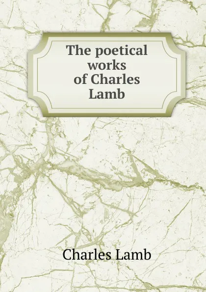 Обложка книги The poetical works of Charles Lamb, Lamb Charles