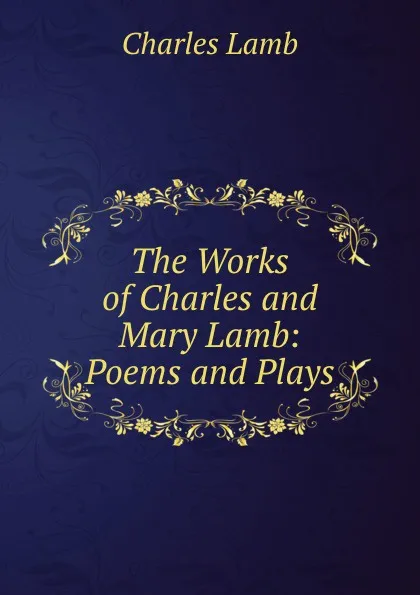 Обложка книги The Works of Charles and Mary Lamb: Poems and Plays, Lamb Charles