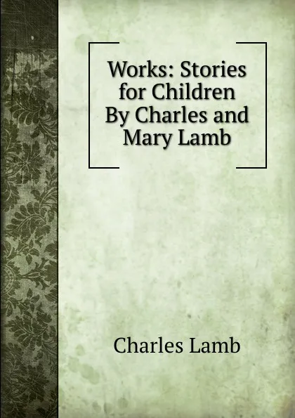 Обложка книги Works: Stories for Children By Charles and Mary Lamb, Lamb Charles