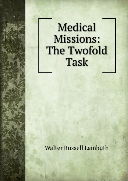 Обложка книги Medical Missions: The Twofold Task, Walter Russell Lambuth