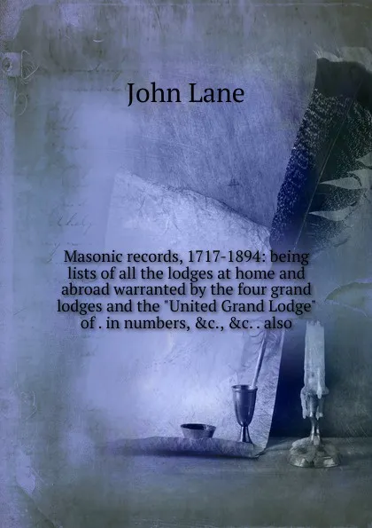 Обложка книги Masonic records, 1717-1894: being lists of all the lodges at home and abroad warranted by the four grand lodges and the 