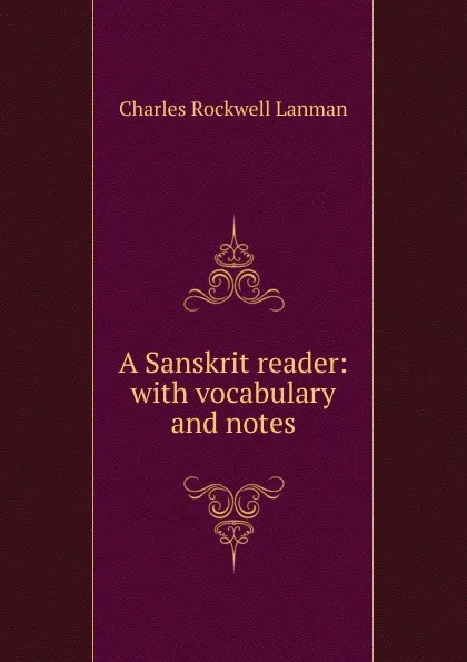 Обложка книги A Sanskrit reader: with vocabulary and notes, Charles Rockwell Lanman