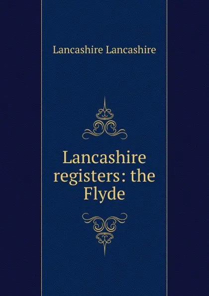 Обложка книги Lancashire registers: the Flyde, Lancashire Lancashire