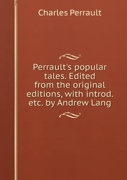 Обложка книги Perrault.s popular tales. Edited from the original editions, with introd. etc. by Andrew Lang, Charles Perrault