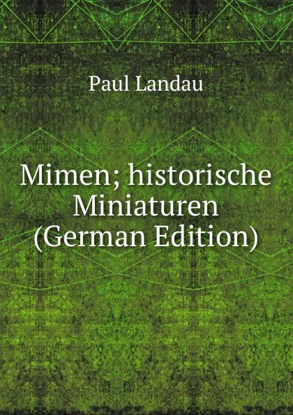 Обложка книги Mimen; historische Miniaturen (German Edition), Paul Landau