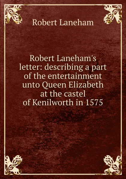 Обложка книги Robert Laneham.s letter: describing a part of the entertainment unto Queen Elizabeth at the castel of Kenilworth in 1575, Robert Laneham