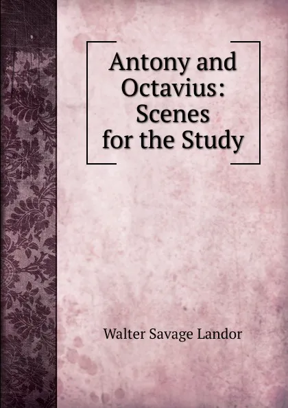 Обложка книги Antony and Octavius: Scenes for the Study, Walter Savage Landor