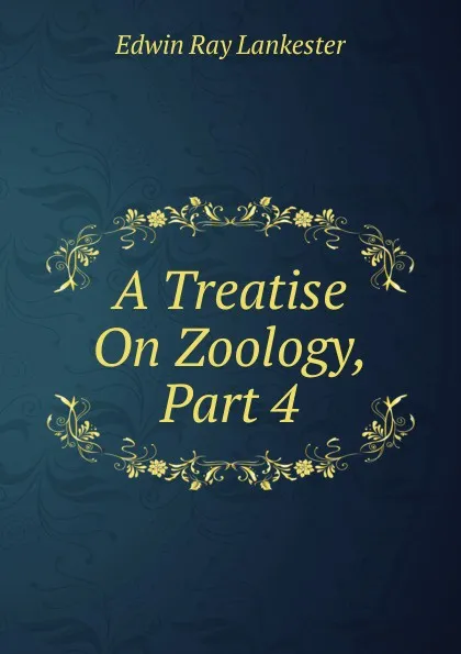 Обложка книги A Treatise On Zoology, Part 4, Lankester E Ray