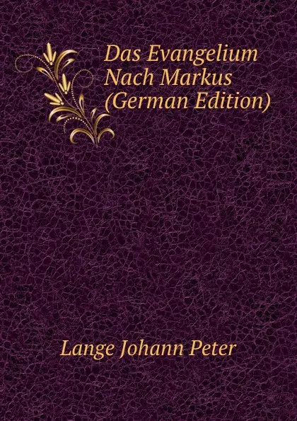 Обложка книги Das Evangelium Nach Markus (German Edition), Lange Johann Peter