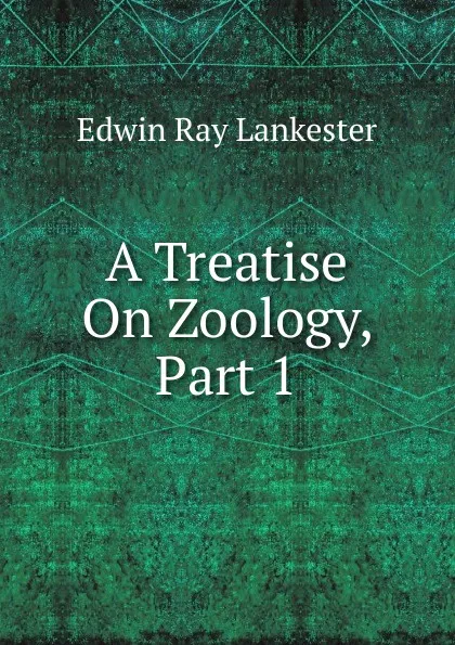 Обложка книги A Treatise On Zoology, Part 1, Lankester E Ray