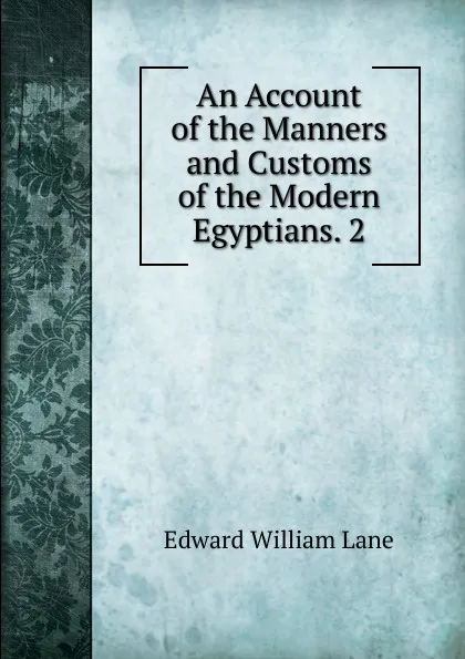 Обложка книги An Account of the Manners and Customs of the Modern Egyptians. 2, Lane Edward William