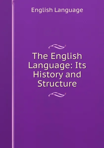 Обложка книги The English Language: Its History and Structure, by Dictionaries