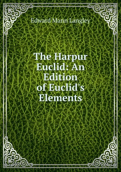 Обложка книги The Harpur Euclid: An Edition of Euclid.s Elements, Edward Mann Langley