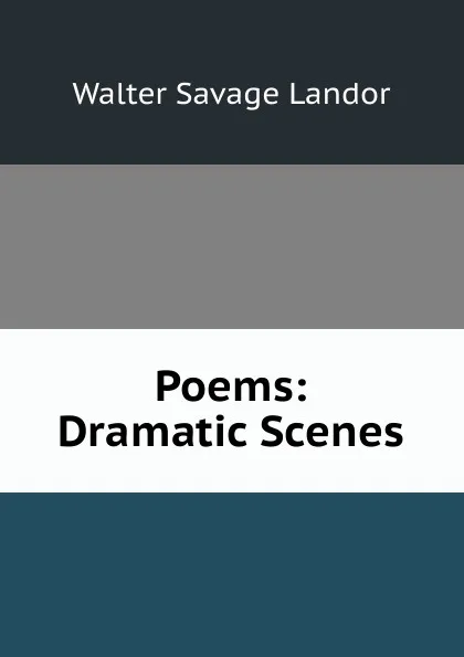 Обложка книги Poems: Dramatic Scenes, Walter Savage Landor