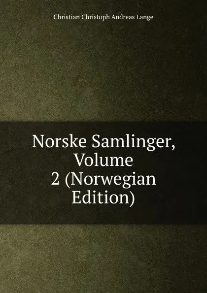 Обложка книги Norske Samlinger, Volume 2 (Norwegian Edition), Christian Christoph Andreas Lange